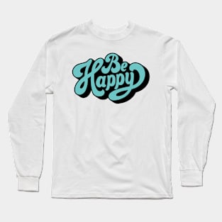 Be happy Long Sleeve T-Shirt